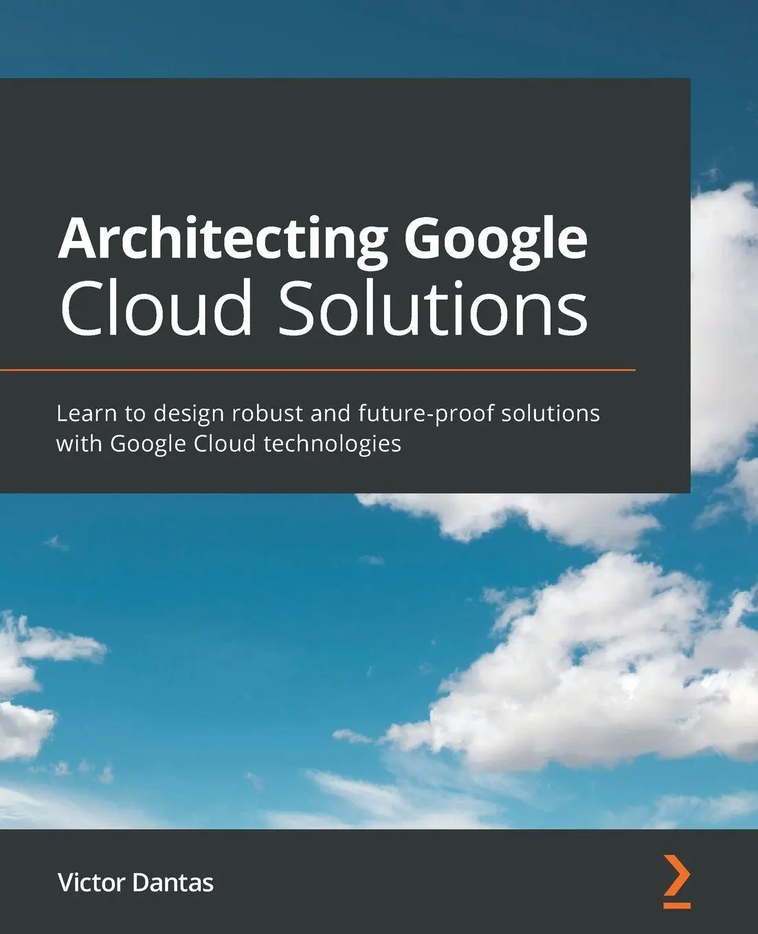 Cover: 9781800563308 | Architecting Google Cloud Solutions | Victor Dantas | Taschenbuch Cover: 9781800563308 | Architecting Google Cloud Solutions | Victor Dantas | Taschenbuch