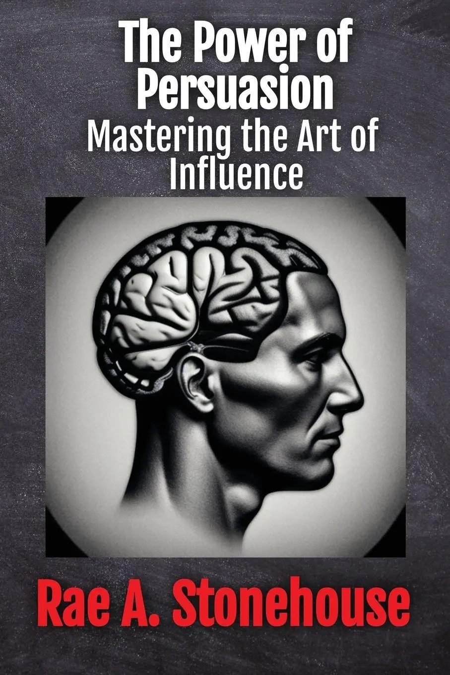 Cover: 9781998813308 | The Power of Persuasion | Mastering the Art of Influence | Stonehouse