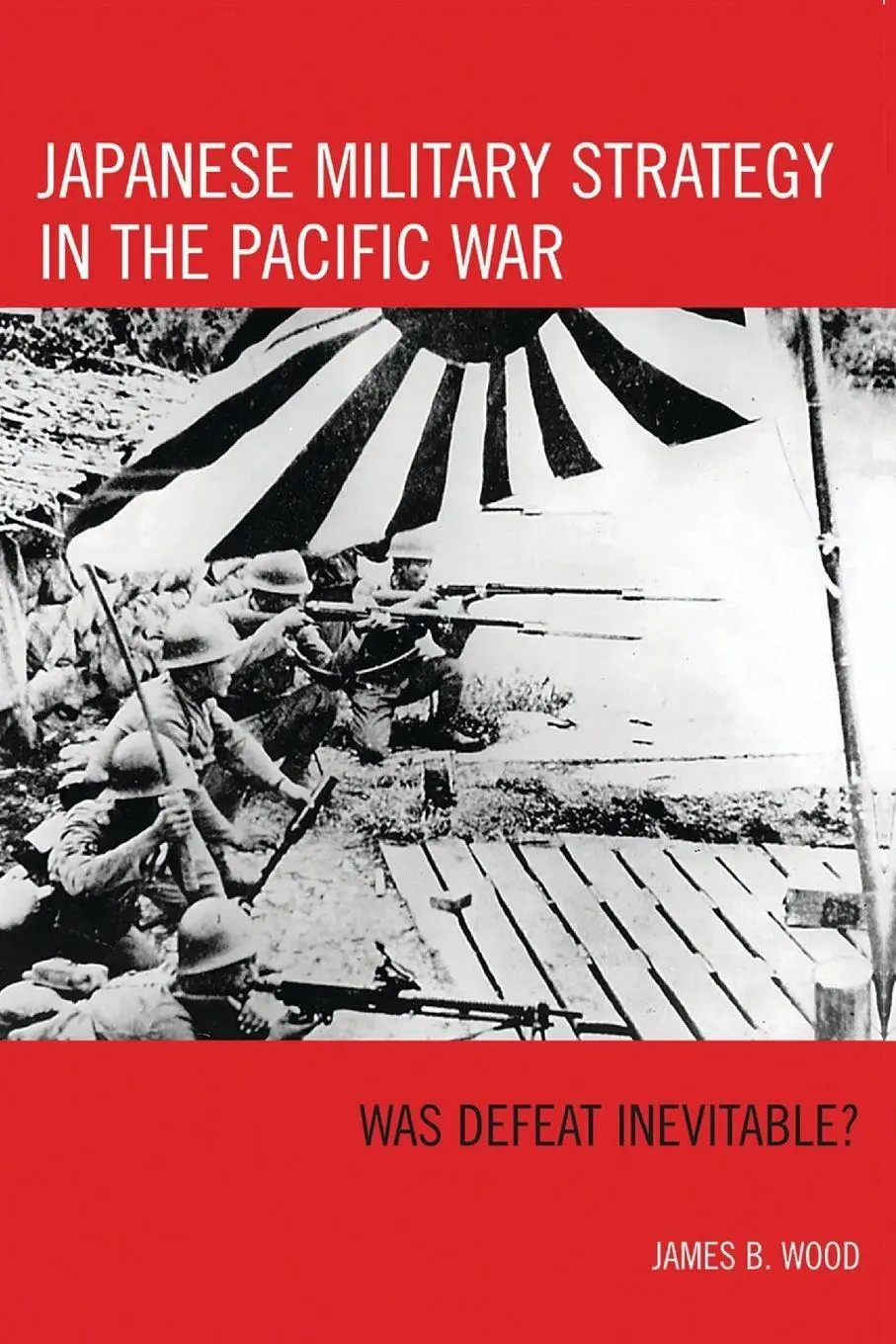 Cover: 9780742553408 | Japanese Military Strategy in the Pacific War | Was Defeat Inevitable?