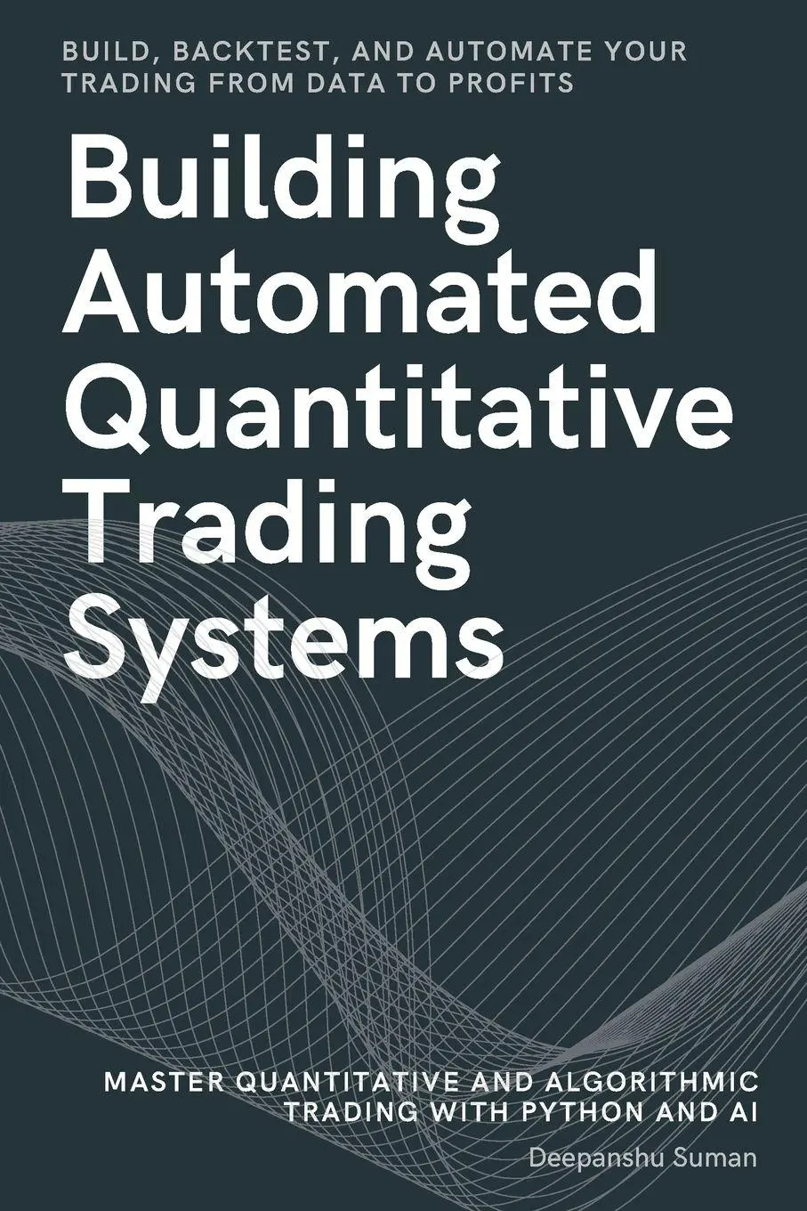 Cover: 9789334453508 | Building Automated Quantitative Trading Systems | Deepanshu Suman