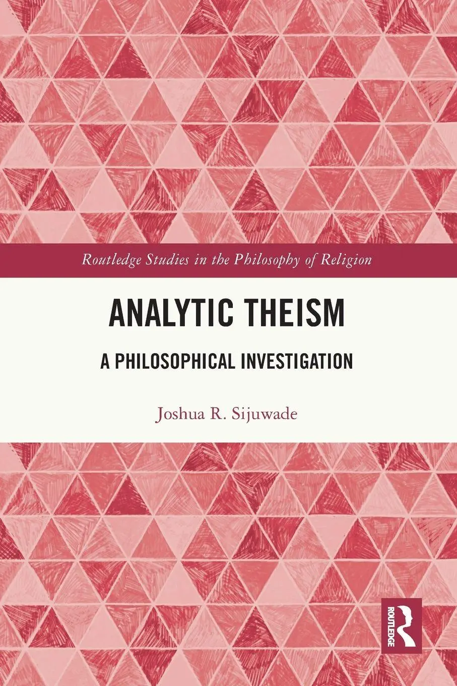 Cover: 9781032363608 | Analytic Theism | A Philosophical Investigation | Joshua R. Sijuwade