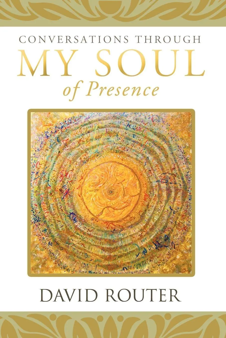 Cover: 9781452503608 | Conversations Through My Soul of Presence | David Router | Taschenbuch