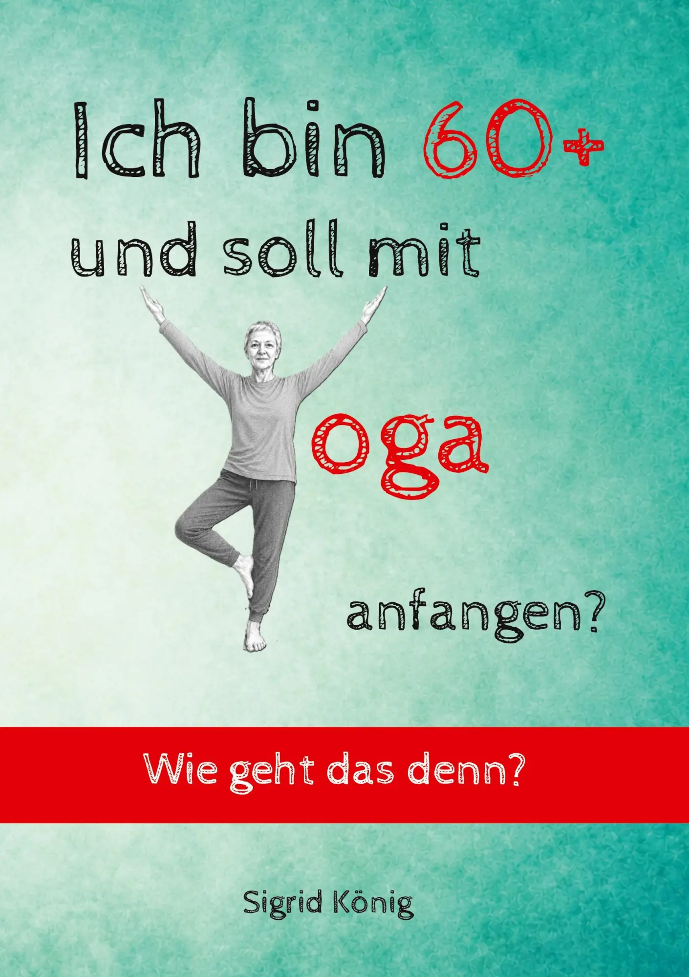 Cover: 9783696313708 | Ich bin 60+ und soll mit Yoga anfangen? Wie geht das denn? | König