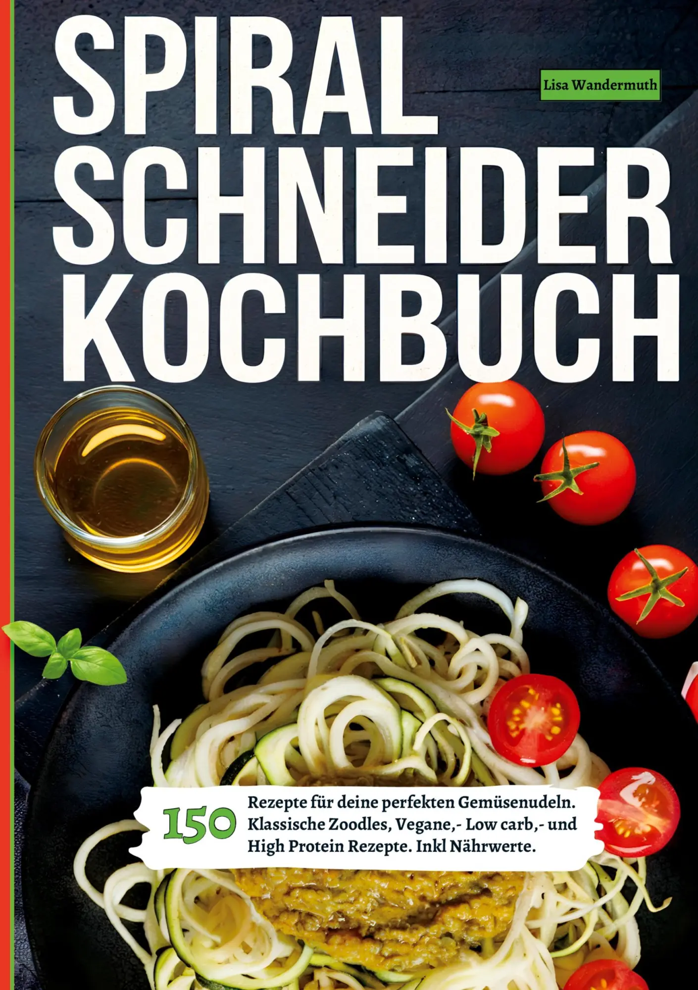 Cover: 9783384453808 | Spiralschneider- 150 Rezepte für deine perfekten Gemüsenudeln | Buch