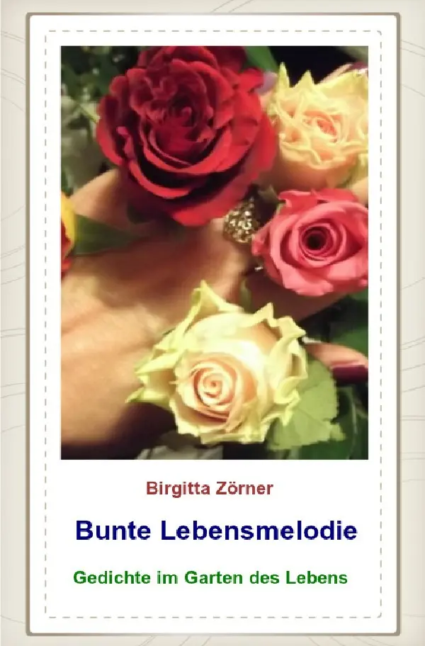 Cover: 9783844283808 | Bunte Lebensmelodie | Gedichte im Garten des Lebens | Birgitta Zörner