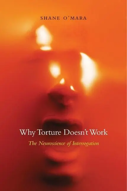 Cover: 9780674743908 | Why Torture Doesn't Work | The Neuroscience of Interrogation | O'Mara