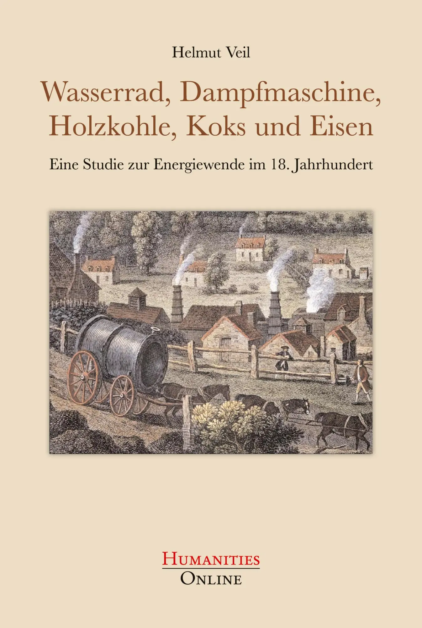 Cover: 9783941743908 | Wasserrad, Dampfmaschine, Holzkohle, Koks und Eisen | Helmut Veil