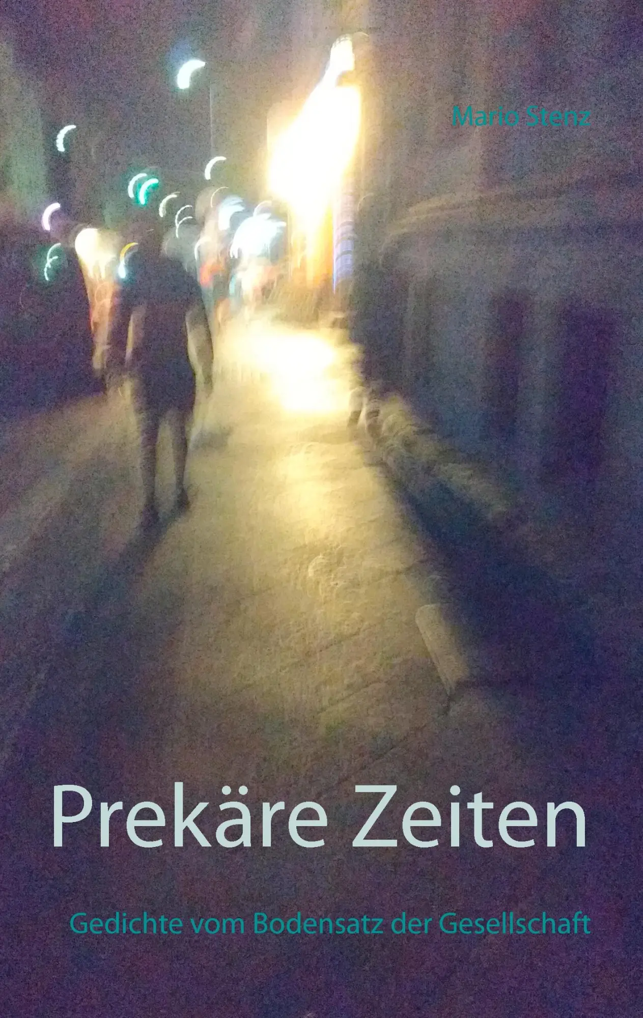 Cover: 9783741274008 | Prekäre Zeiten | Gedichte vom Bodensatz der Gesellschaft | Mario Stenz
