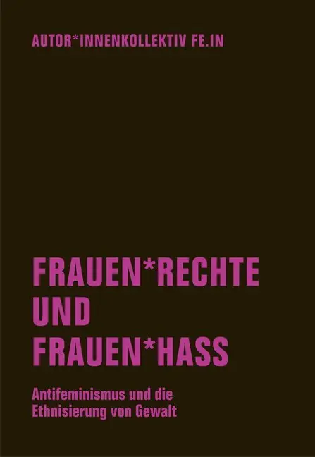 Cover: 9783957324108 | Frauen rechte und Frauen hass | Autor_innenkollektiv Fe.In (u. a.)