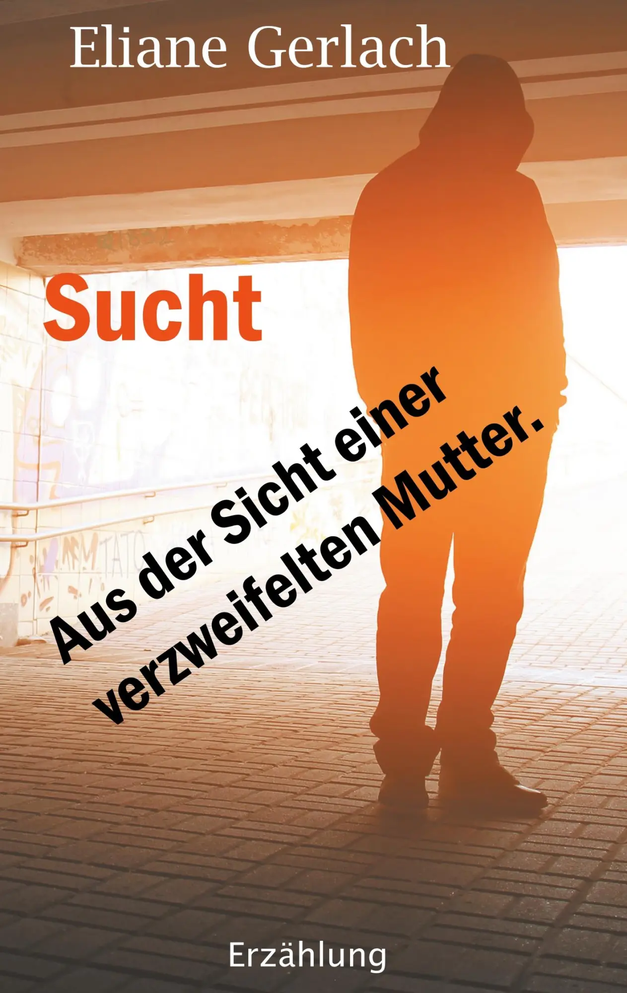 Cover: 9783751904308 | Sucht - Aus der Sicht einer verzweifelten Mutter | Eliane Gerlach