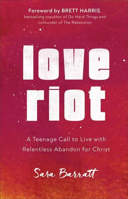 Cover: 9780801094408 | Love Riot | A Teenage Call to Live with Relentless Abandon for Christ