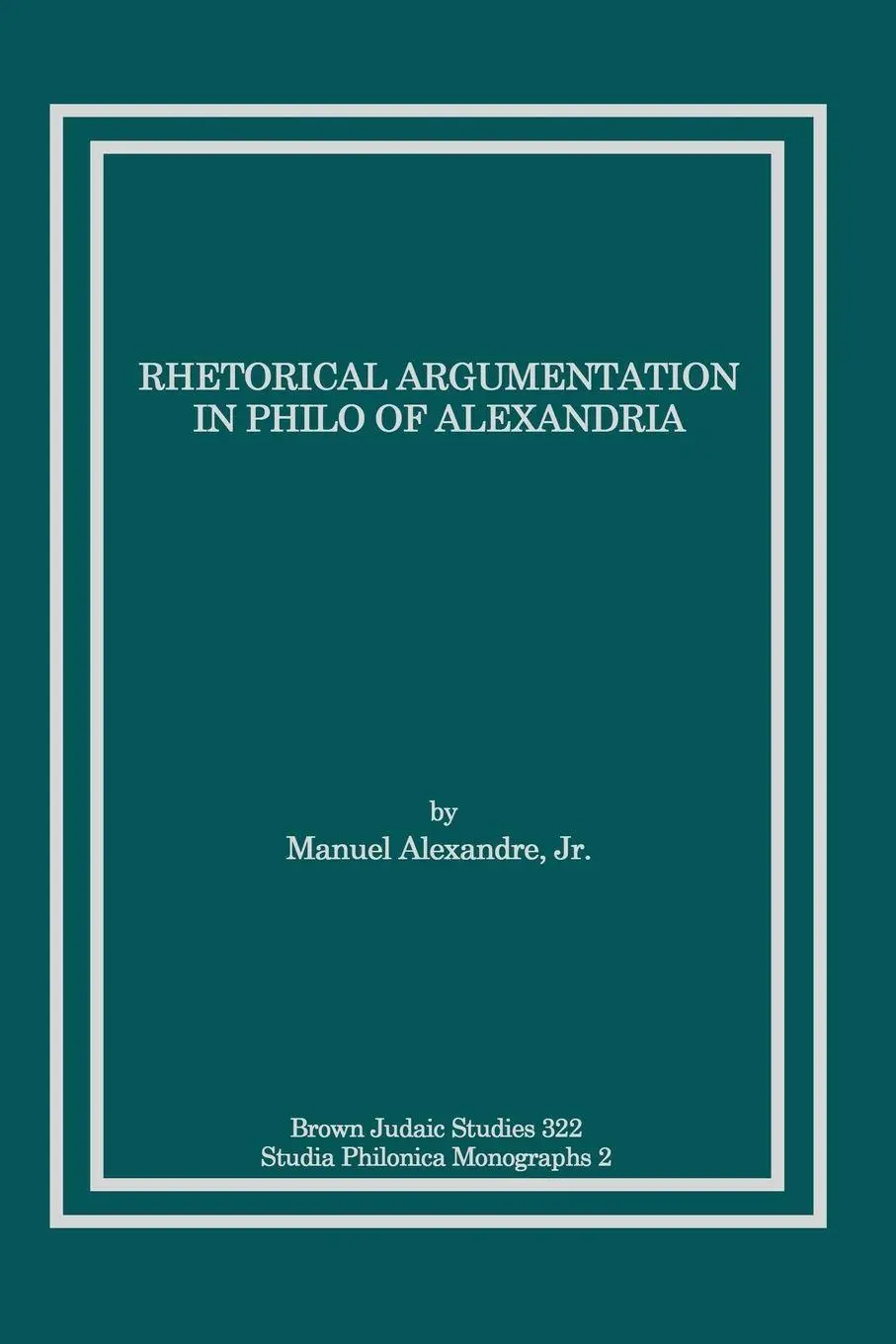 Cover: 9781589834408 | Rhetorical Argumentation in Philo of Alexandria | Jr. Manuel Alexandre