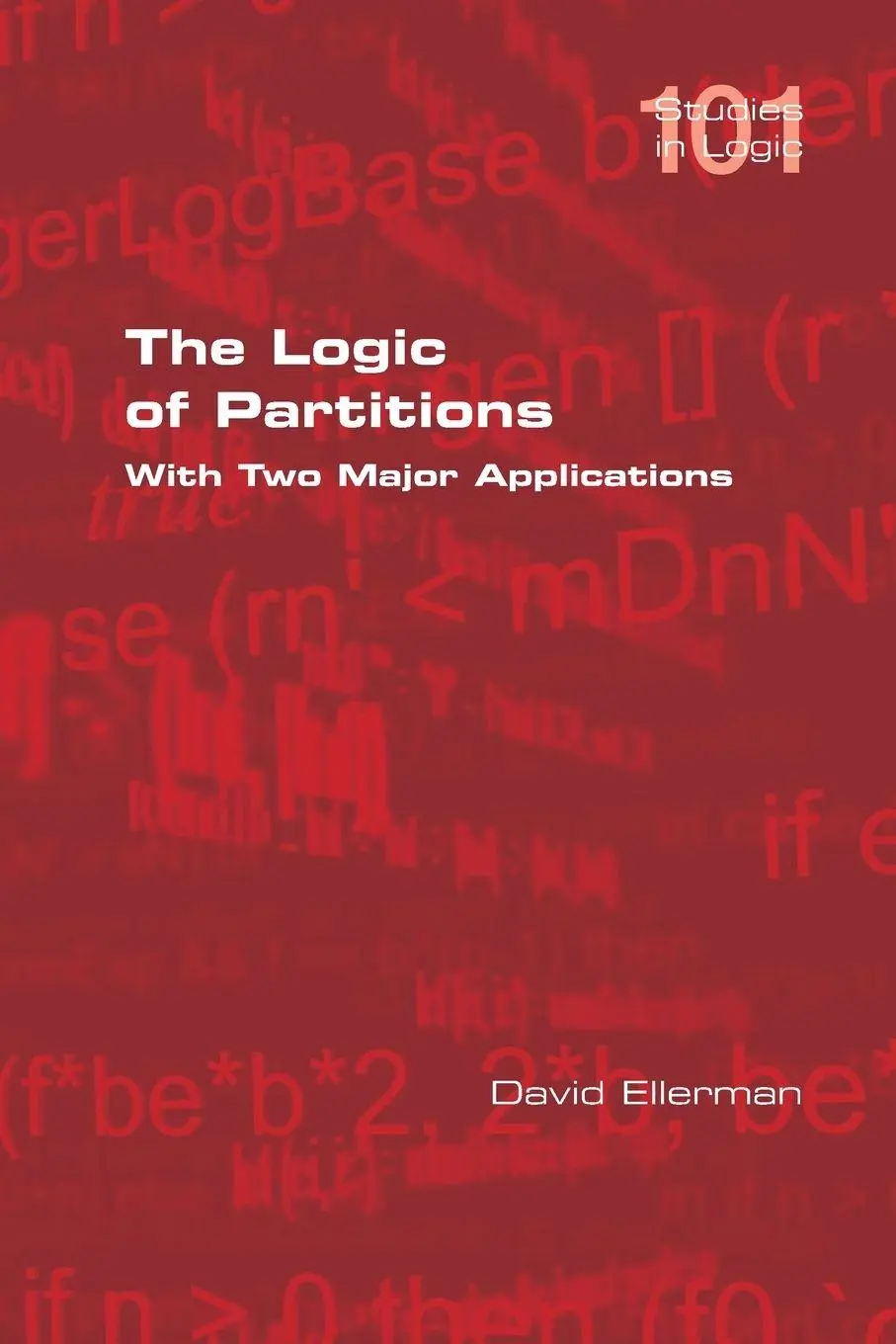Cover: 9781848904408 | The Logic of Partitions | With Two Major Applications | David Ellerman