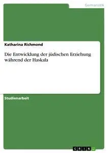 Cover: 9783656334408 | Die Entwicklung der jüdischen Erziehung während der Haskala | Richmond