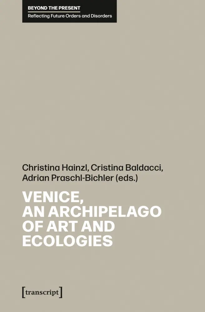 Cover: 9783837674408 | Venice, an Archipelago of Art and Ecologies | Christina Hainzl (u. a.)