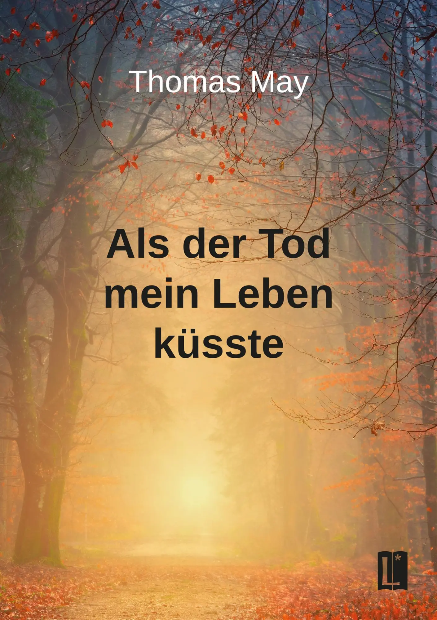 Cover: 9783831624508 | Als der Tod mein Leben küsste | Thomas May | Taschenbuch | Literareon