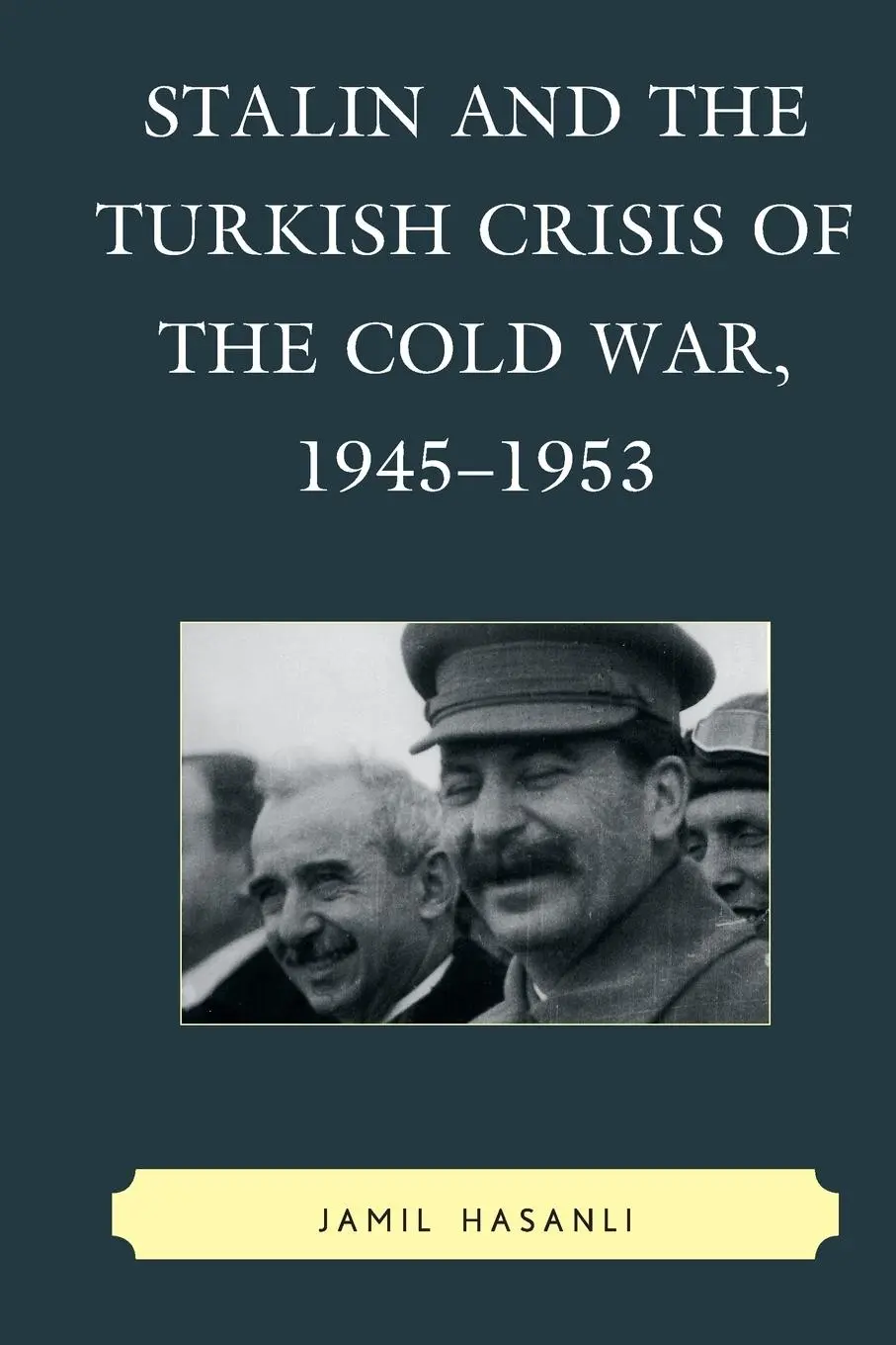 Cover: 9780739184608 | Stalin and the Turkish Crisis of the Cold War, 1945-1953 | Hasanli