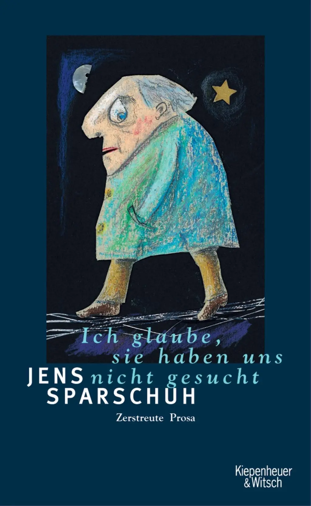 Cover: 9783462034608 | Ich glaube, sie haben uns nicht gesucht | Zerstreute Prosa | Sparschuh