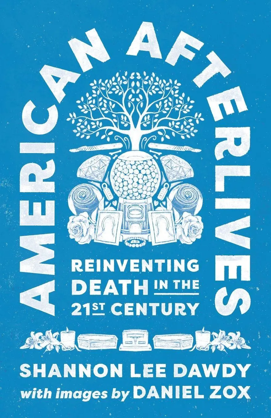 Cover: 9780691254708 | American Afterlives | Reinventing Death in the Twenty-First Century