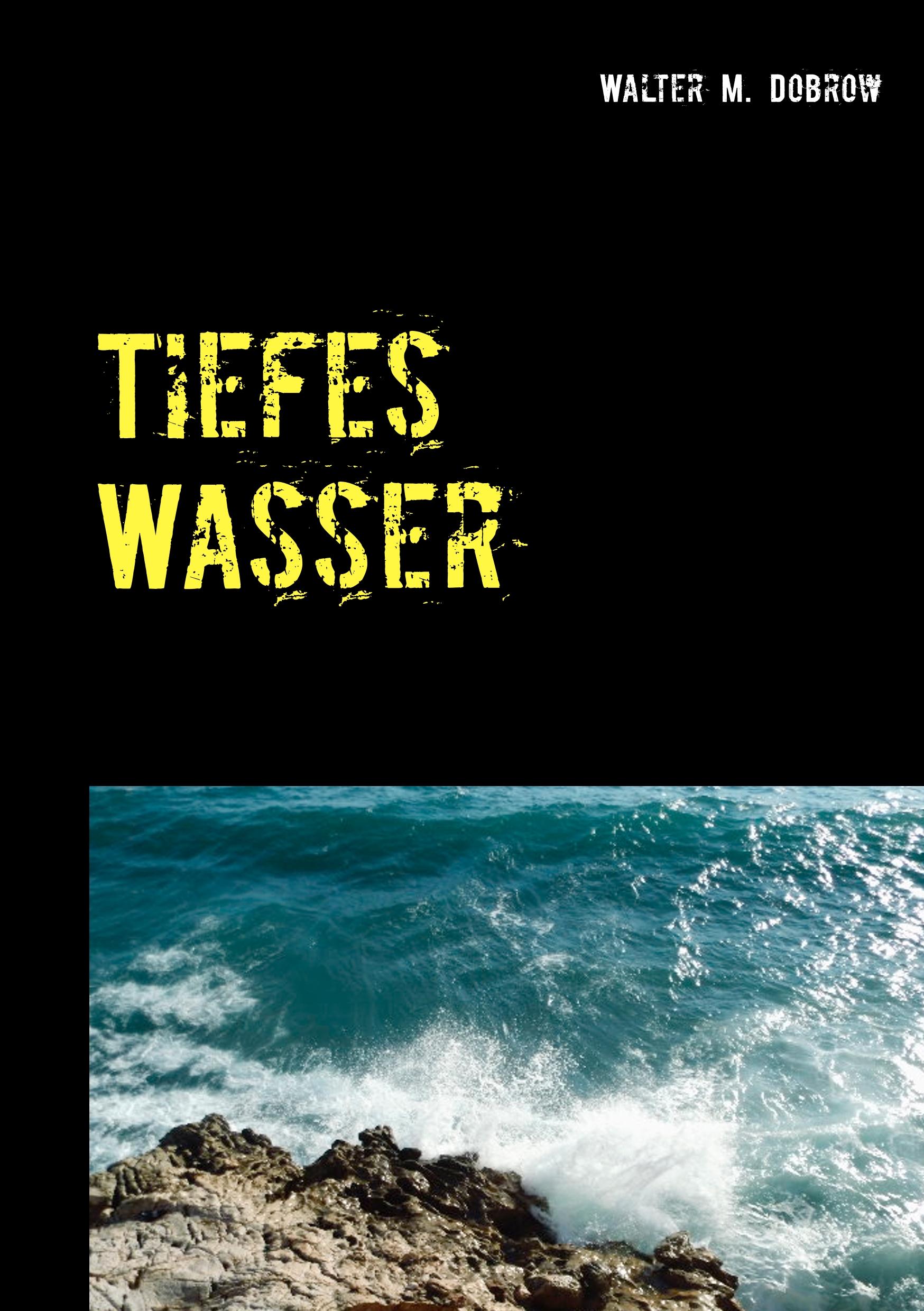 Cover: 9783750424708 | Tiefes Wasser | Walter M. Dobrow | Taschenbuch | Lübecker Bucht Krimis