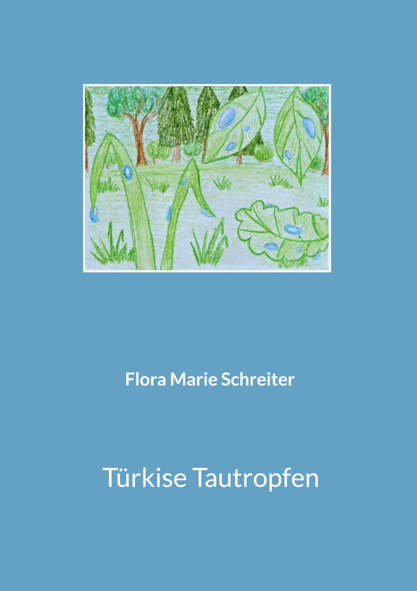 Cover: 9783757814908 | Türkise Tautropfen | Flora Marie Schreiter | Taschenbuch | 32 S.