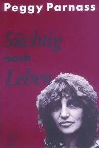 Cover: 9783922144908 | Süchtig nach Leben | Peggy Parnass | Taschenbuch | 176 S. | Deutsch