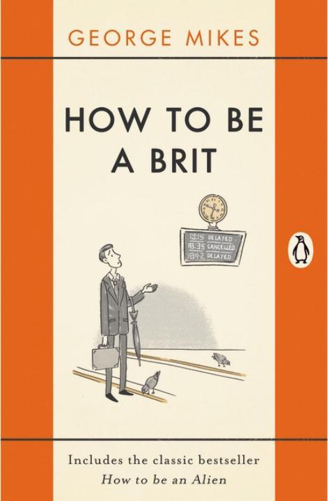 How to be a Brit | The hilariously accurate, witty and indispensable manual for everyone longing to attain True Britishness | George Mikes | Taschenbuch | 254 S. | Englisch | 2015 | Penguin Books Ltd - Mikes, George