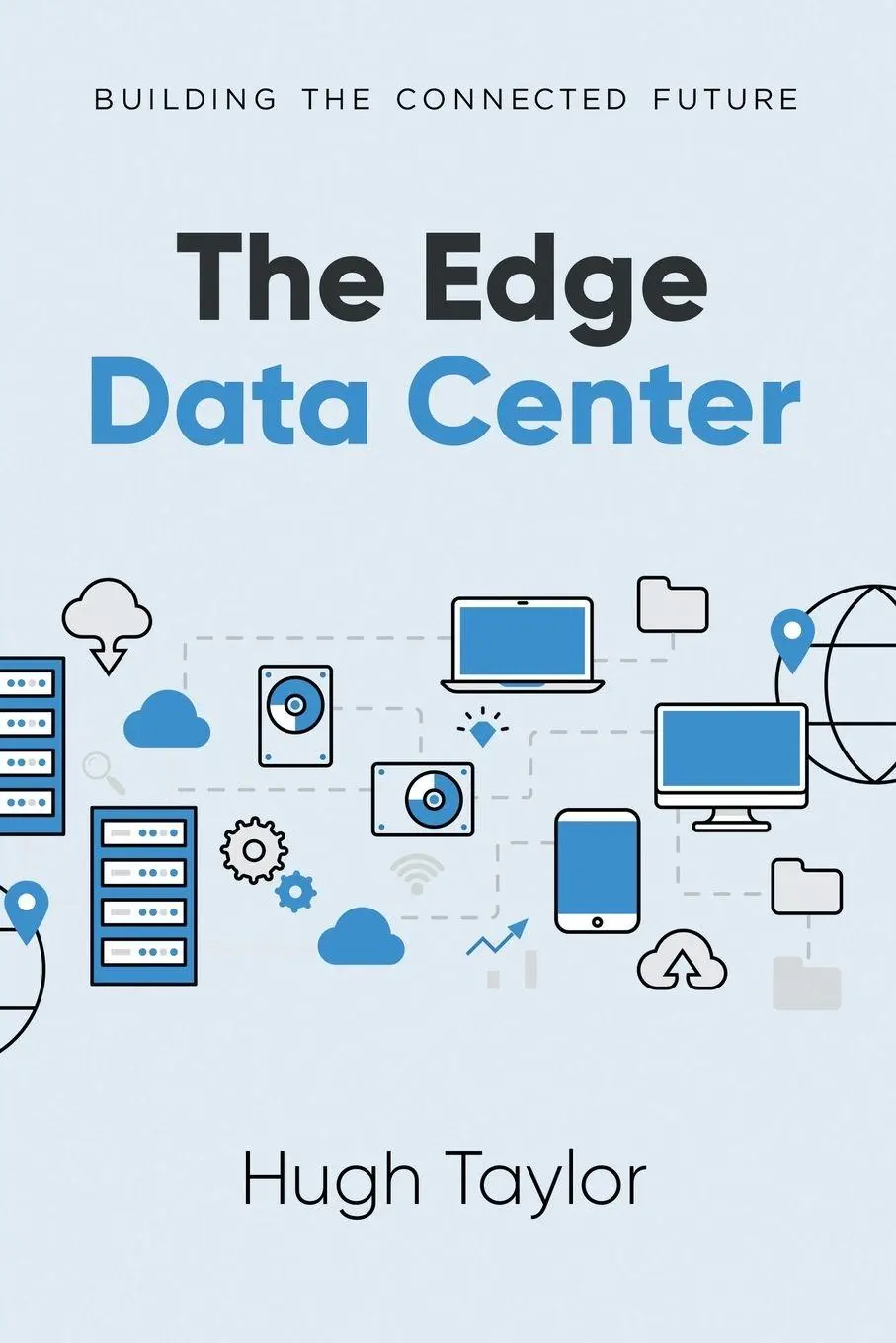 Cover: 9781637425008 | The Edge Data Center | Building the Connected Future | Hugh Taylor