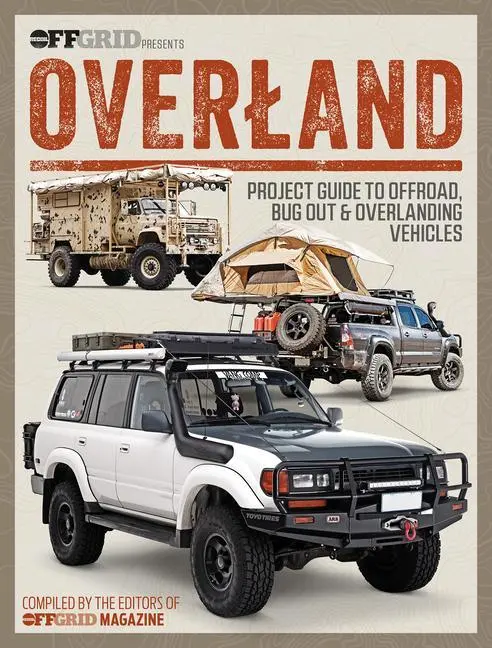 Cover: 9781959265108 | Overland: Project Guide to Offroad, Bug Out &amp; Overlanding Vehicles