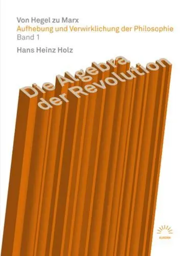 Aufhebung und Verwirklichung der Philosophie 1 Die Algebra der Revolution - Von Hegel zu Marx - Hans Heinz Holz Kartoniert (TB)