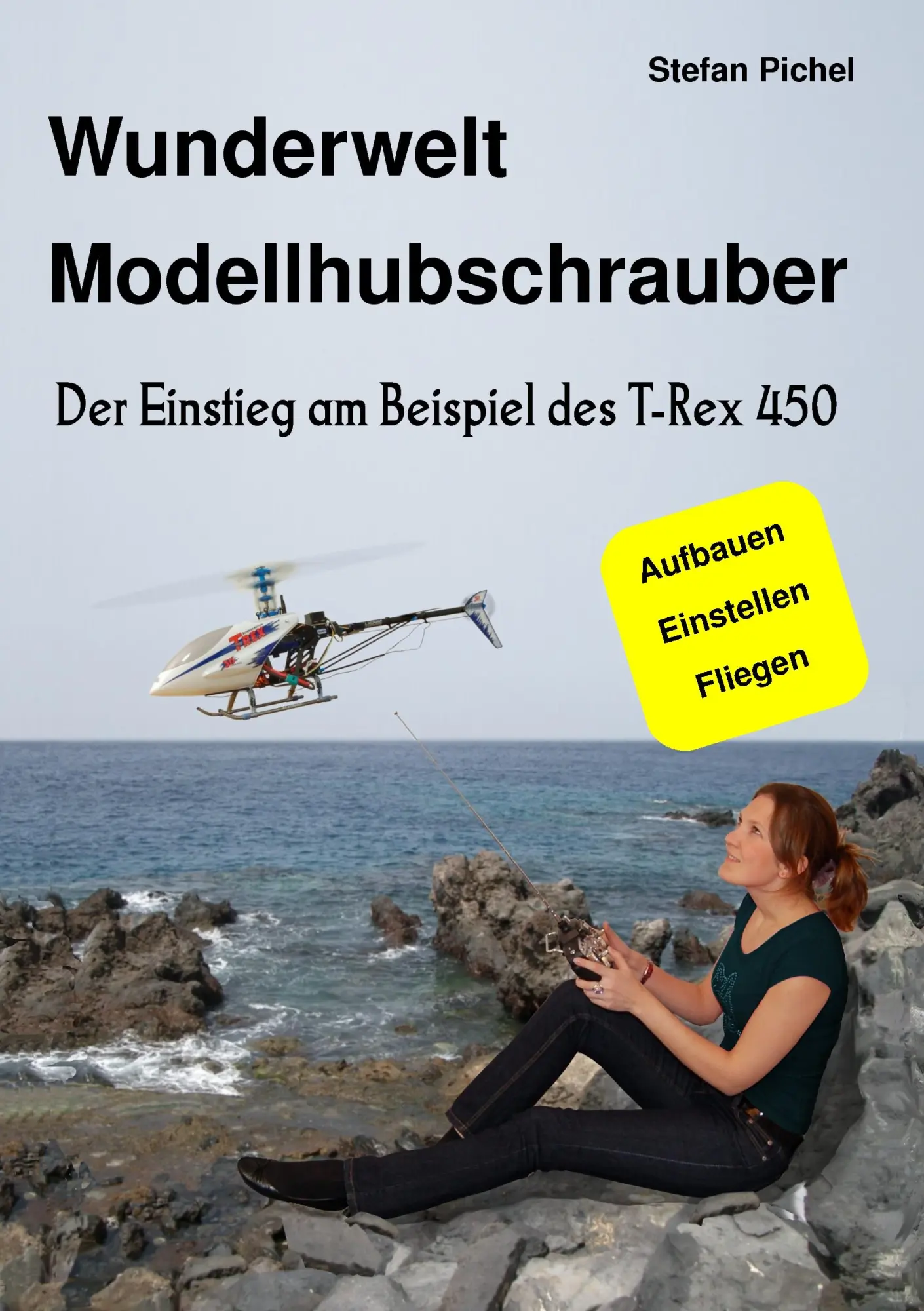 Cover: 9783837045208 | Wunderwelt Modellhubschrauber | Der Einstieg am Beispiel des T-Rex 450