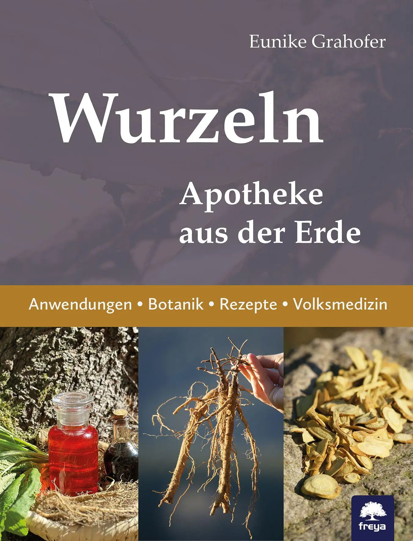 Cover: 9783990255308 | Wurzeln | Apotheke aus der Erde | Eunike Grahofer | Buch | Freya magna Cover: 9783990255308 | Wurzeln | Apotheke aus der Erde | Eunike Grahofer | Buch | Freya magna