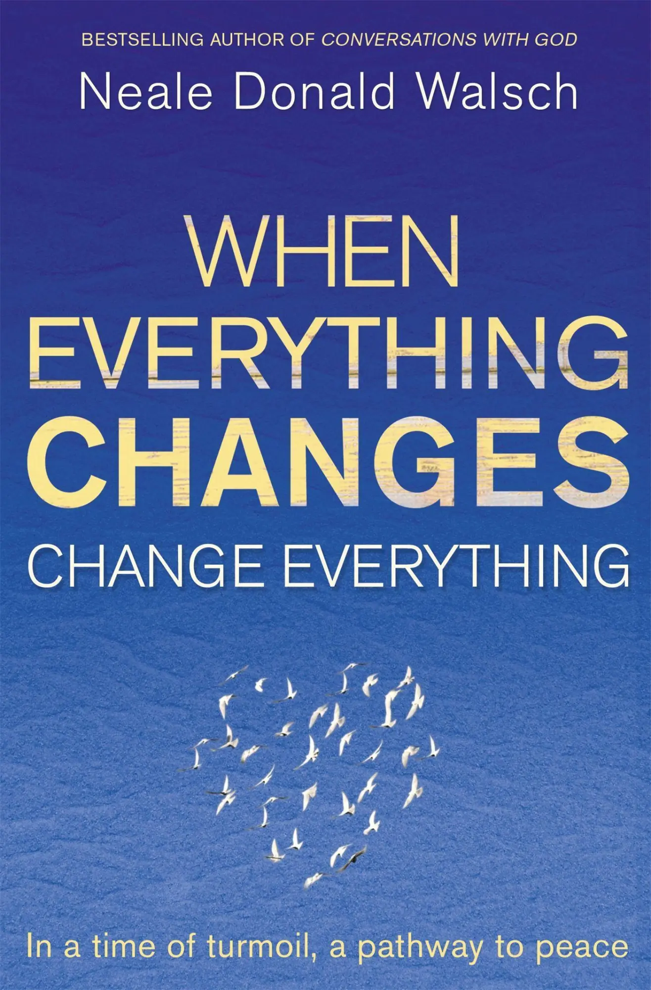 Cover: 9781444705508 | When Everything Changes, Change Everything | Neale Donald Walsch