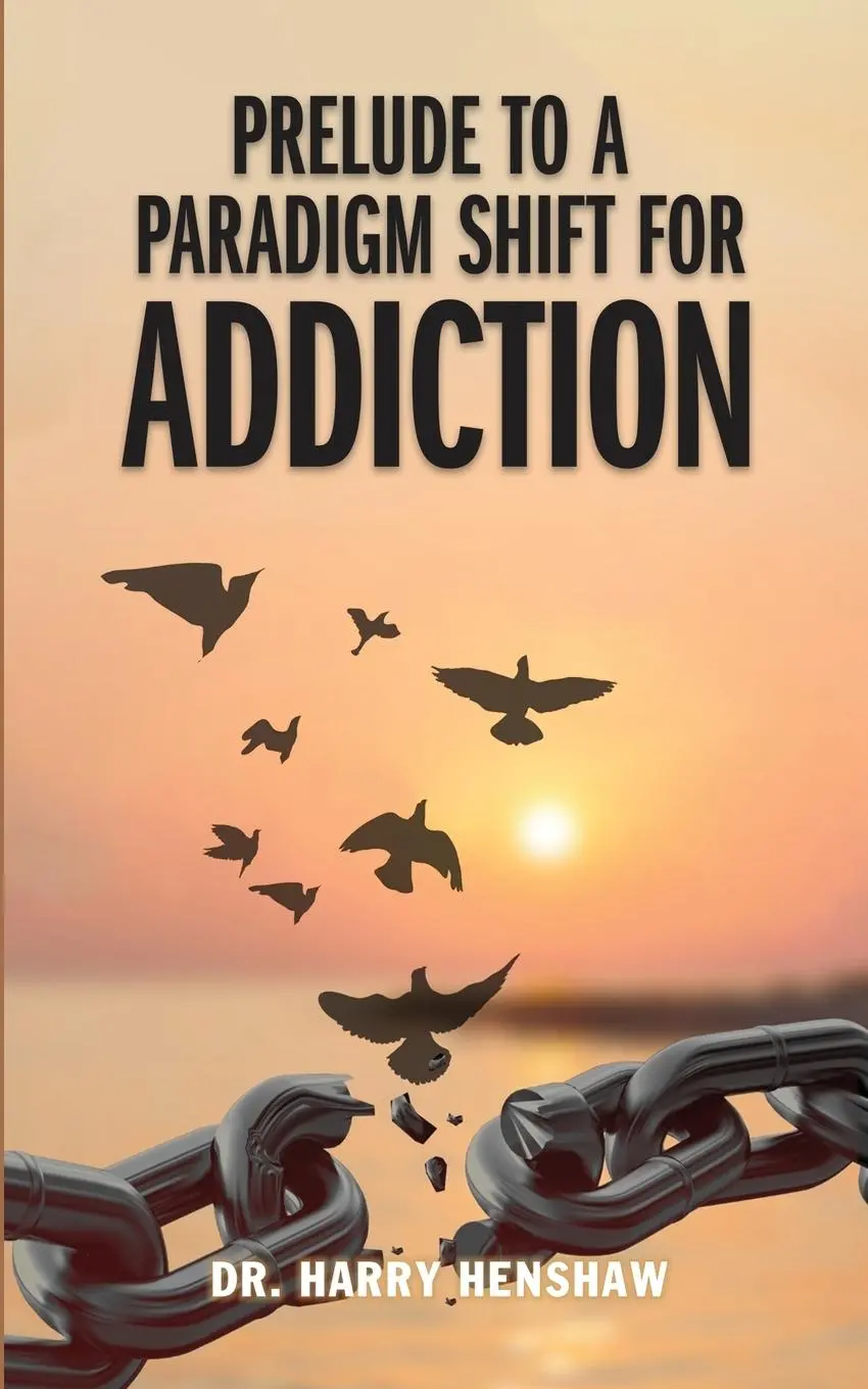 Cover: 9781917185608 | PRELUDE TO A PARADIGM SHIFT FOR ADDICTION | Harry Henshaw | Buch