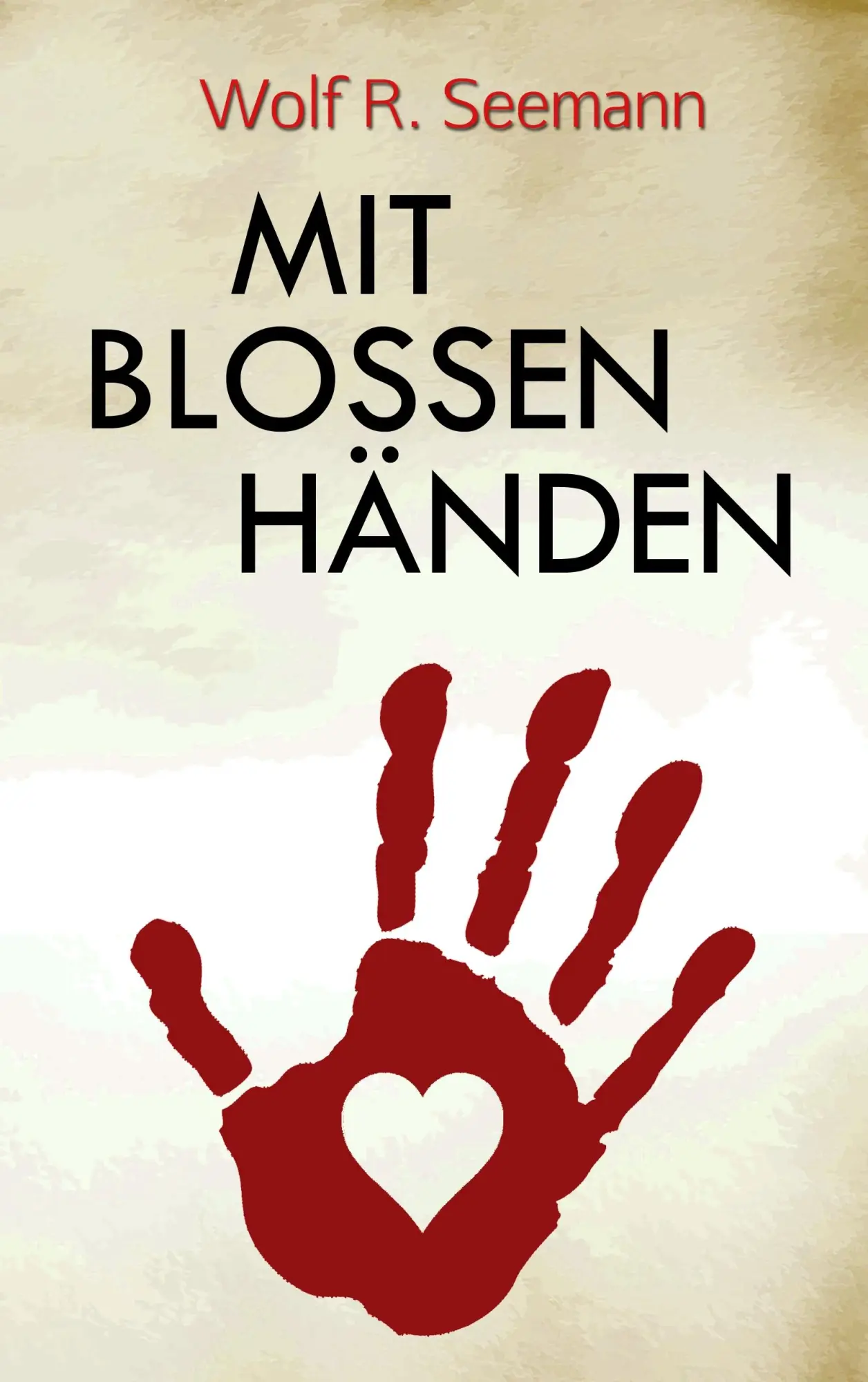 Cover: 9783743195608 | Mit bloßen Händen | Wolf R. Seemann | Taschenbuch | 308 S. | Deutsch