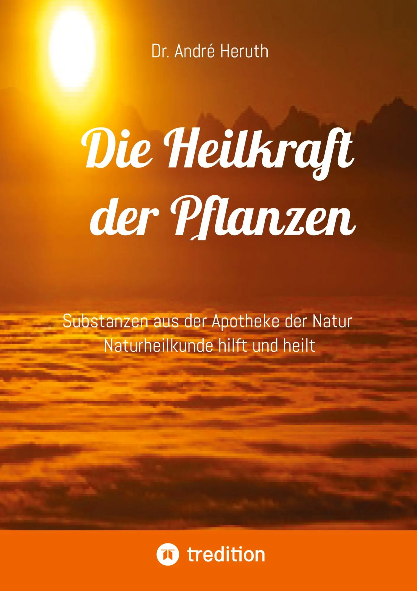 Cover: 9783384025708 | Die Heilkraft der Pflanzen | André Heruth | Buch | 324 S. | Deutsch