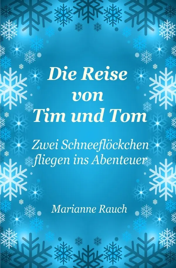 Cover: 9783750245808 | Die Reise von Tim und Tom | Zwei Schneeflöckchen fliegen ins Abenteuer