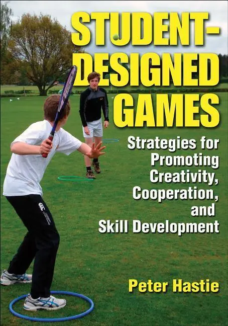 Cover: 9780736085908 | Student–Designed Games – Strategies for Promoting Creativity,...