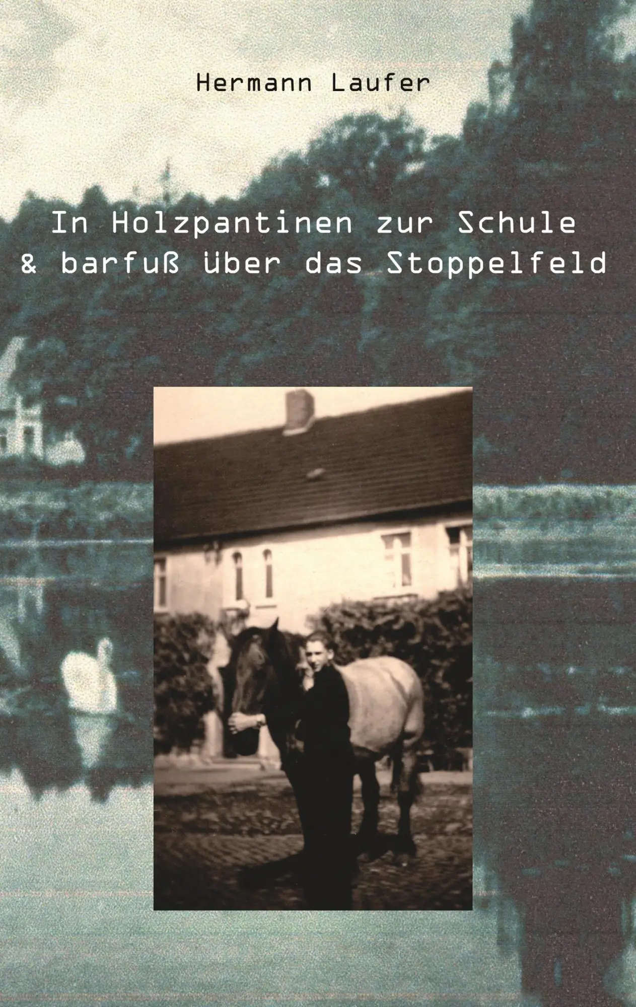 Cover: 9783961035908 | In Holzpantinen zur Schule &amp; barfuß über das Stoppelfeld | Laufer