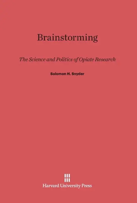 Cover: 9780674366008 | Brainstorming | The Science and Politics of Opiate Research | Snyder
