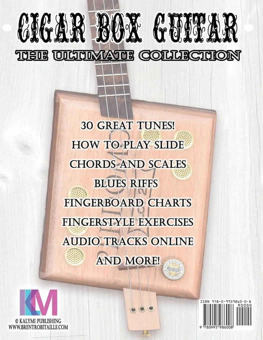 Rückseite: 9780995986008 | Cigar Box Guitar - The Ultimate Collection | Brent C Robitaille | Buch