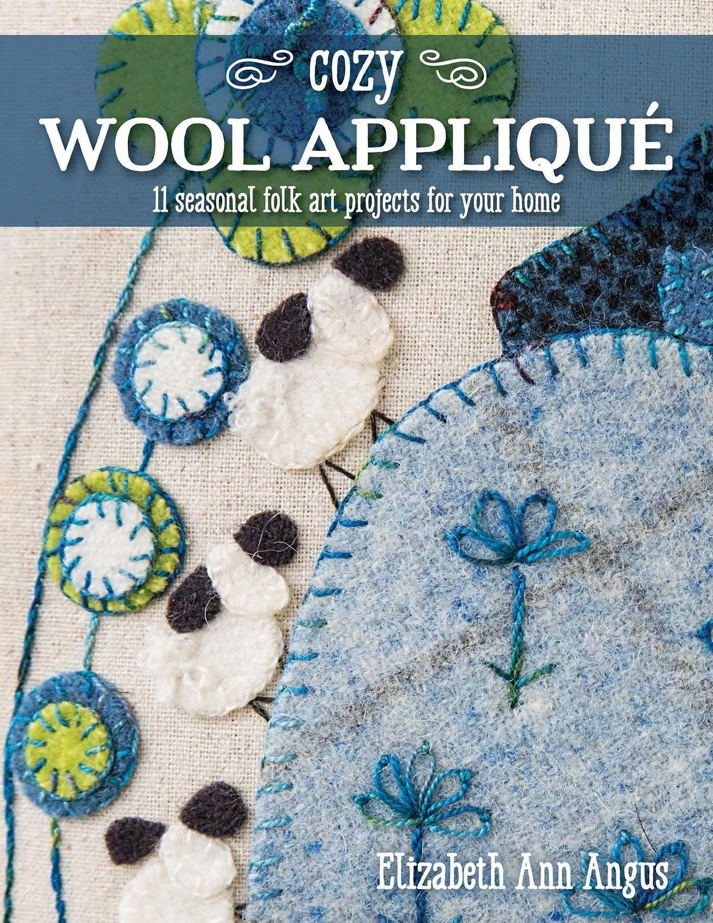 Cover: 9781617456008 | Cozy Wool Appliqué | 11 Seasonal Folk Art Projects for Your Home