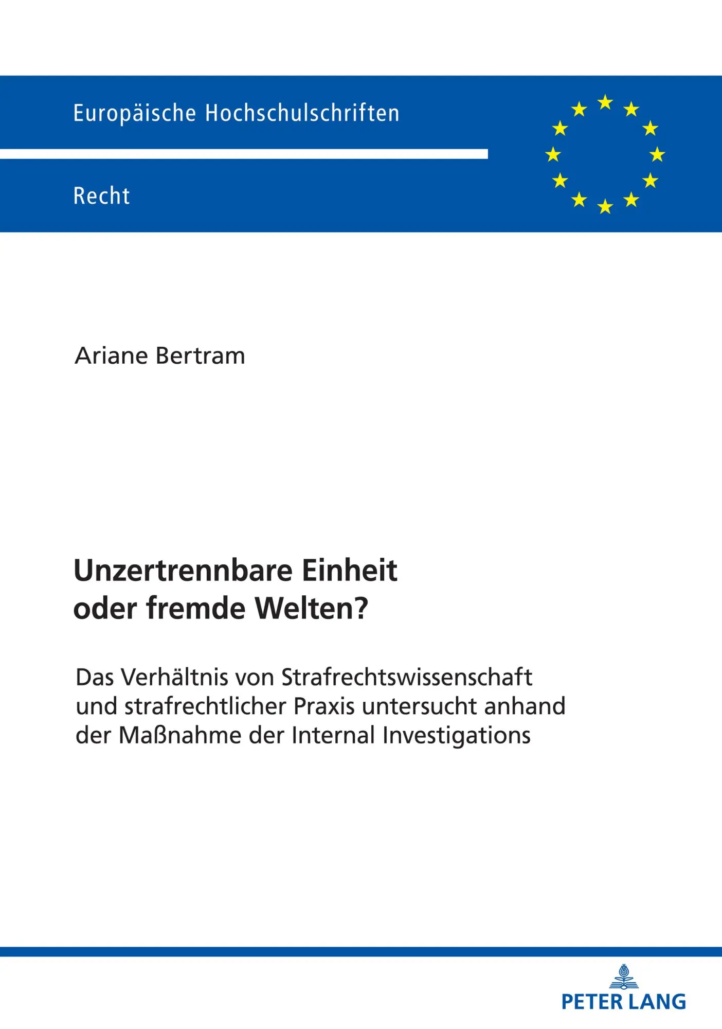 Unzertrennbare Einheit oder fremde Welten?: Das Verhältnis von Strafrechtswissenschaft und strafrechtlicher Praxis untersucht anhand der Maßnahme der ... (Europäische Hochschulschriften Recht)
