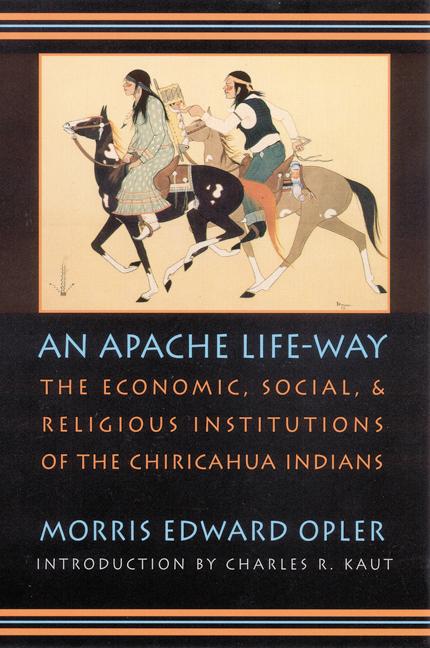 An Apache Life-Way | The Economic, Social, and Religious Institutions of the Chiricahua Indians | Morris E Opler | Taschenbuch | Englisch | 1996 | University of Nebraska Press | EAN 9780803286108 - Opler, Morris E