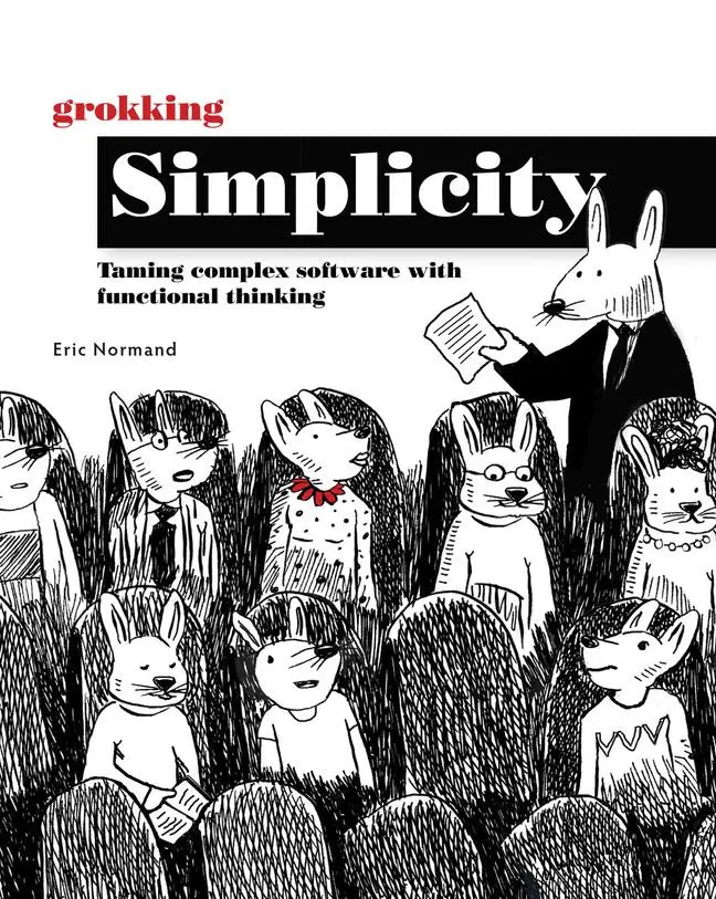 Cover: 9781617296208 | Grokking Simplicity | Taming Complex Software with Functional Thinking Cover: 9781617296208 | Grokking Simplicity | Taming Complex Software with Functional Thinking
