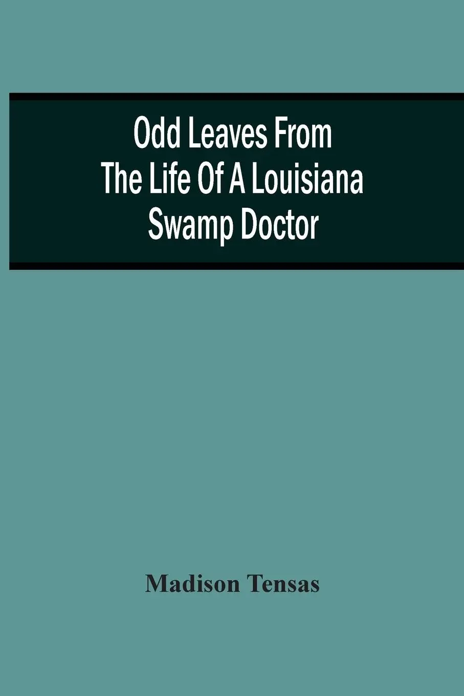 Cover: 9789354506208 | Odd Leaves From The Life Of A Louisiana Swamp Doctor | Madison Tensas
