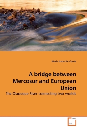A bridge between Mercosur and European Union | The Oiapoque River connecting two worlds | Maria Irene De Conte | Taschenbuch | Englisch | VDM Verlag Dr. Müller | EAN 9783639246308 - De Conte, Maria Irene