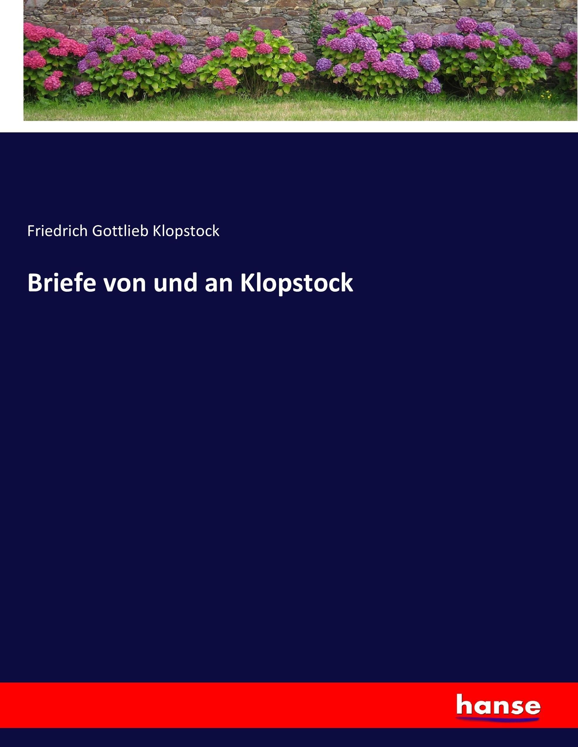 Briefe von und an Klopstock | Friedrich Gottlieb Klopstock | Taschenbuch | Paperback | 564 S. | Deutsch | 2017 | hansebooks | EAN 9783743406308 - Klopstock, Friedrich Gottlieb