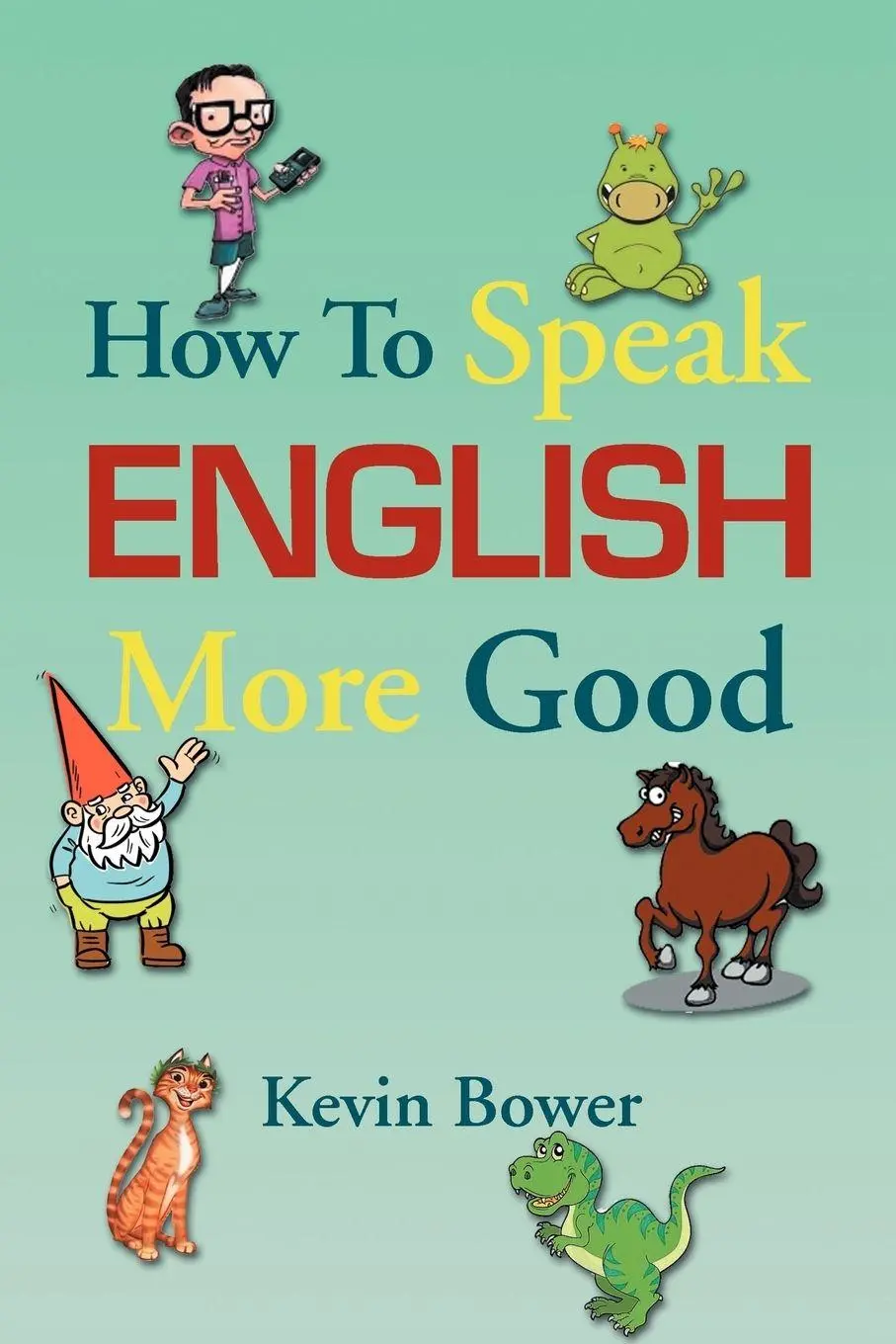 Cover: 9781479736508 | How To Speak English More Good | Kevin Bower | Taschenbuch | Englisch
