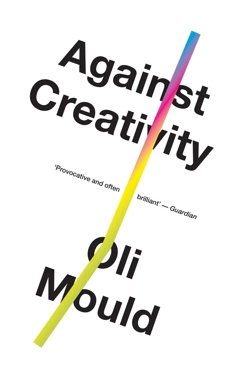Cover: 9781786636508 | Against Creativity | Oli Mould | Taschenbuch | Kartoniert / Broschiert